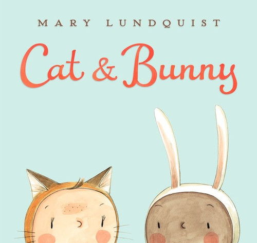 Cat & Bunny (A Springtime Book For Kids) by Mary Lundquist, Mary Lundquist, 9780062287809