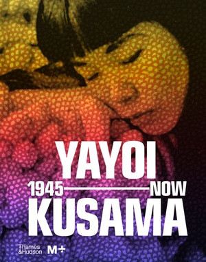 Yayoi Kusama (1945 to Now) by Doryun Chong, Mika Yoshitake, 9780500025857