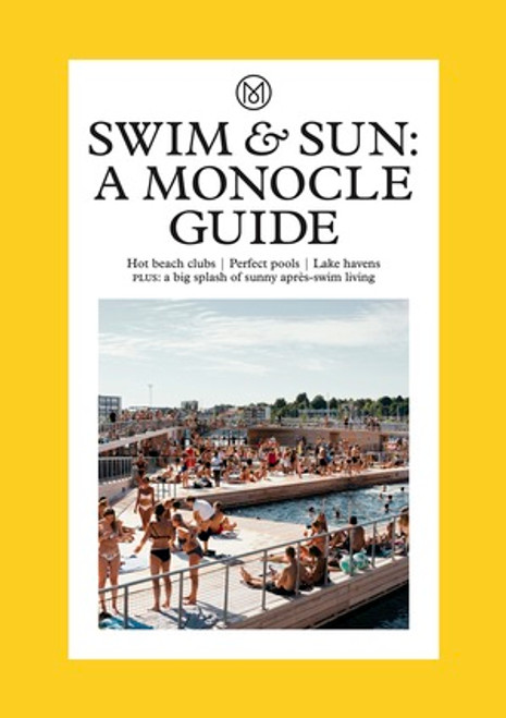 Swim & Sun (A Monocle Guide: Hot beach clubs, Perfect pools, Lake havens) by Monocle, Tyler Brûlé, Andrew Tuck, Joe Pickard, 9780500978573
