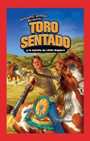 Toro Sentado y la batalla de Little Bighorn (Sitting Bull and the Battle of the Little Bighorn) by Dan Abnett, 9781435885622