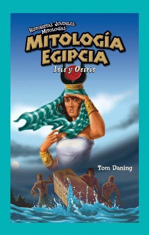 Mitología Egipcia: Isis y Osiris (Egyptian Mythology: Osiris and Isis) by Tom Daning, 9781435885677