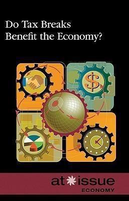 Do Tax Breaks Benefit the Economy? - 9780737742985 by Amanda Hiber, 9780737742985