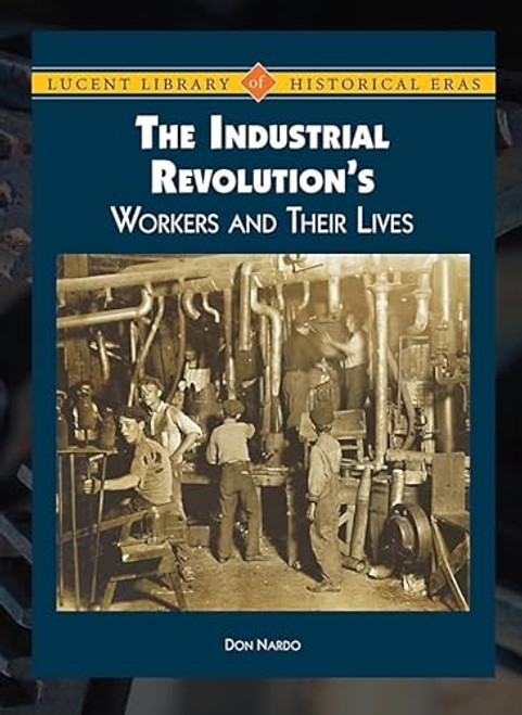 The Industrial Revolution's Workers and Their Lives by Don Nardo, 9781420501544