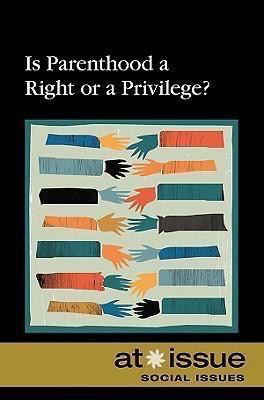 Is Parenthood a Right or a Privilege? - 9780737744316 by Stefan Kiesbye, 9780737744316