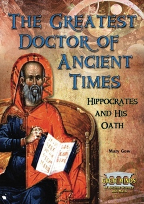 The Greatest Doctor of Ancient Times (Hippocrates and His Oath) by Mary Gow, 9780766031180