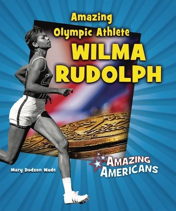Amazing Olympic Athlete Wilma Rudolph by Mary Dodson Wade, 9780766032828