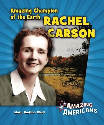 Amazing Champion of the Earth Rachel Carson by Mary Dodson Wade, 9780766032835