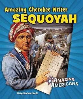 Amazing Cherokee Writer Sequoyah by Mary Dodson Wade, 9780766032859