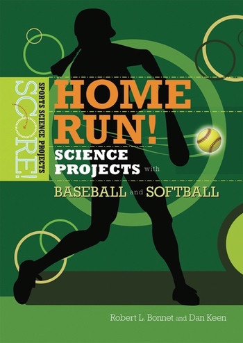 Home Run! Science Projects with Baseball and Softball by Robert L. Bonnet, Dan Keen, 9780766033658