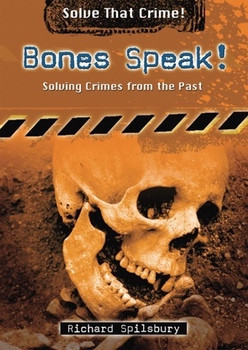 Bones Speak! (Solving Crimes from the Past) by Richard Spilsbury, 9780766033771