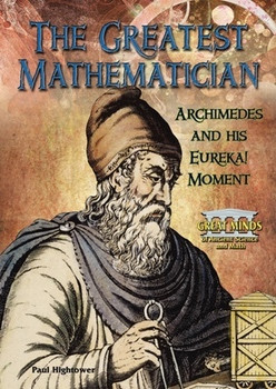 The Greatest Mathematician (Archimedes and His Eureka! Moment) by Paul W. Hightower, 9780766034082