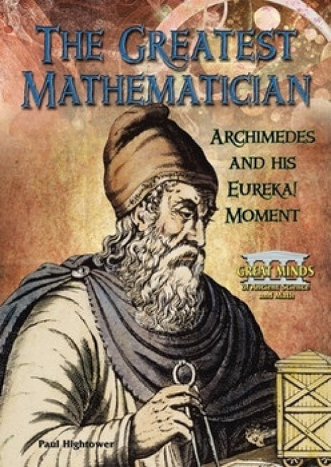 The Greatest Mathematician (Archimedes and His Eureka! Moment) by Paul W. Hightower, 9780766034082