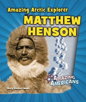 Amazing Arctic Explorer Matthew Henson - 9780766059740 by Mary Dodson Wade, 9780766059740