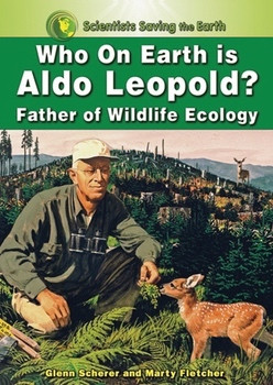 Who on Earth is Aldo Leopold? (Father of Wildlife Ecology) by Glenn Scherer, Marty Fletcher, 9781598451153