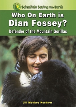 Who on Earth is Dian Fossey? (Defender of the Mountain Gorillas) by Jill Menkes Kushner, 9781598451177