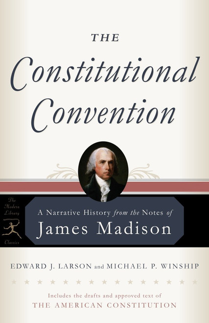 The Constitutional Convention (A Narrative History from the Notes of James Madison) by James Madison, Edward J. Larson, Michael P. Winship, 9780812975178