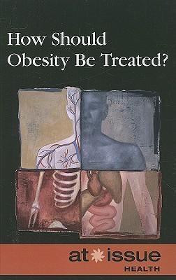 How Should Obesity Be Treated? by Stefan Kiesbye, 9780737744224