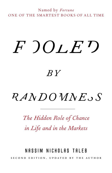 Fooled by Randomness (The Hidden Role of Chance in Life and in the Markets) by Nassim Nicholas Taleb, 9780812975215