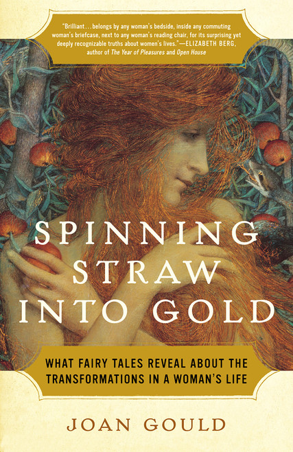 Spinning Straw into Gold (What Fairy Tales Reveal About the Transformations in a Woman's Life) by Joan Gould, 9780812975451