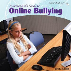 A Smart Kid's Guide to Online Bullying by David J. Jakubiak, 9781404281141