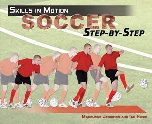 Soccer Step-by-Step by Madeleine Jennings, Ian Howe, 9781435833623