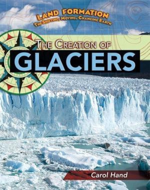 The Creation of Glaciers by Carol Hand, 9781435852983