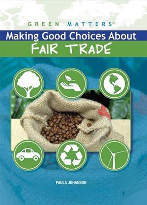 Making Good Choices About Fair Trade by Paula Johanson, 9781435853157