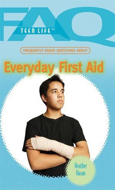 Frequently Asked Questions About Everyday First Aid by Heather Hasan, 9781435853263