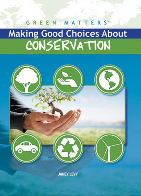 Making Good Choices About Conservation - 9781435856103 by Janey Levy, 9781435856103