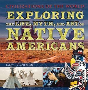 Exploring the Life, Myth, and Art of Native Americans by Larry J. Zimmerman, 9781435856141