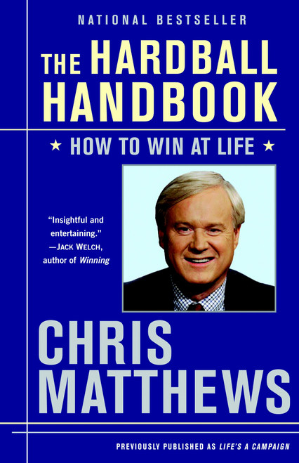 The Hardball Handbook (How to Win at Life) by Chris Matthews, 9780812975970