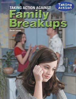 Taking Action Against Family Breakups by Sarah Levete, 9781615323104