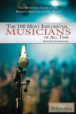 The 100 Most Influential Musicians of All Time by Gini Gorlinski Associate Editor, Music and Dance, 9781615300068