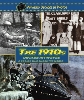 The 1910s Decade in Photos (A Decade That Shook the World) by Jim Corrigan, 9780766031302