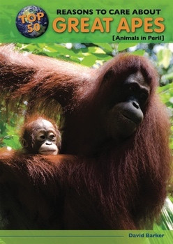 Top 50 Reasons to Care About Great Apes (Animals in Peril) by David Barker, 9780766034563