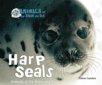 Harp Seals (Animals of the Snow and Ice) by Elaine Landau, 9780766034600