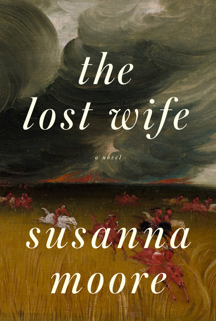 The Lost Wife (A novel) by Susanna Moore, 9780385351430