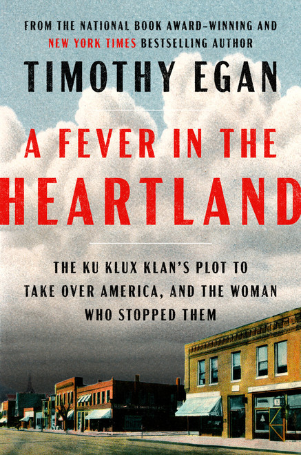 A Fever in the Heartland (The Ku Klux Klan's Plot to Take Over America, and the Woman Who Stopped Them) by Timothy Egan, 9780735225268