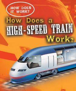 How Does a High-Speed Train Work? by Sarah Eason, 9781433934681
