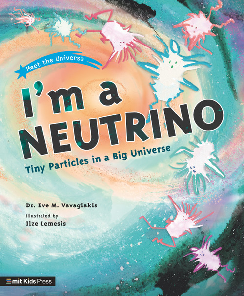 I'm a Neutrino: Tiny Particles in a Big Universe - 9781536230840 by Eve M. Vavagiakis, Ilze Lemesis, 9781536230840