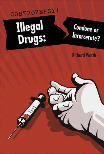 Illegal Drugs (Condone or Incarcerate?) by Richard Worth, 9780761442349