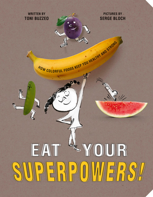 Eat Your Superpowers! (How Colorful Foods Keep You Healthy and Strong) by Toni Buzzeo, Serge Bloch, 9780593522950
