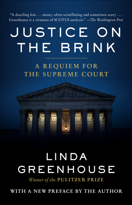 Justice on the Brink (A Requiem for the Supreme Court) by Linda Greenhouse, 9780593447949