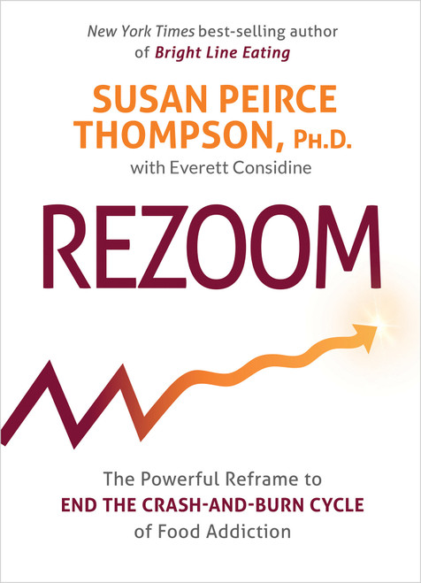 Rezoom (The Powerful Reframe to End the Crash-and-Burn Cycle of Food Addiction) - 9781401973407 by Susan Peirce Thompson, PhD, Everett Considine, 9781401973407
