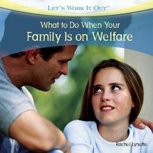 What to Do When Your Family Is on Welfare by Rachel Lynette, 9781435893375