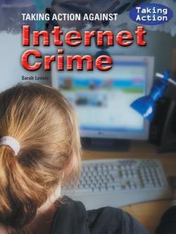 Taking Action Against Internet Crime - 9781435896673 by Sarah Levete, 9781435896673