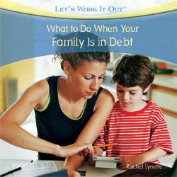 What to Do When Your Family Is in Debt - 9781435897700 by Rachel Lynette, 9781435897700