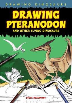 Drawing Pteranodon and Other Flying Dinosaurs - 9781615319046 by Steve Beaumont, 9781615319046