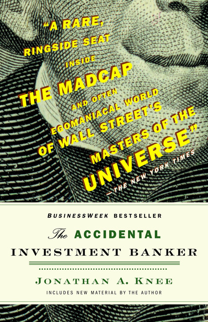 The Accidental Investment Banker (Inside the Decade That Transformed Wall Street) by Jonathan A. Knee, 9780812978049