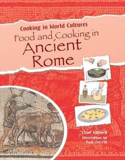 Food and Cooking in Ancient Rome by Clive Gifford, Paul Cherrill, 9781615323395